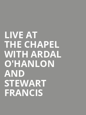 Live at the Chapel with Ardal O'Hanlon and Stewart Francis at Union Chapel